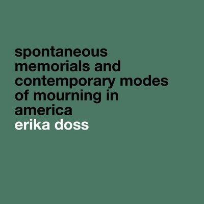 2006 Spontaneous memorials and contemporary modes of mourning in america